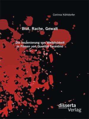 cover image of Blut, Rache, Gewalt. Die Inszenierung von Weiblichkeit in Filmen von Quentin Tarantino